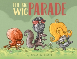 The Big Wig Parade 1648230253 Book Cover