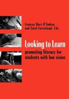 Looking to Learn: Promoting Literacy for Students With Low Vision 0891283463 Book Cover
