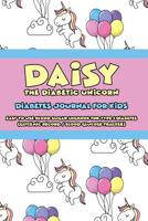 Daisy the Diabetic Unicorn - Diabetes Journal for Kids - Easy to Use Daily Blood Sugar Logbook for Type 1 Diabetes (Glycemic Record / Blood Glucose Tracker) 1095016628 Book Cover