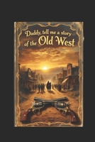 Daddy tell me a story of the old west B0F8MS9PFC Book Cover
