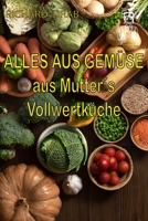 ALLES AUS GEMÜSE: aus Mutter´s Vollwertküche (German Edition) B0F27P1GRP Book Cover