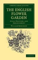 The English Flower Garden: Style, Position, and Arrangement 1108037127 Book Cover