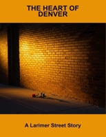 The Heart Of Denver: A Larimer Street Story B0FRYRCF2D Book Cover