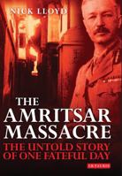 Amritsar Massacre, The: The Untold Story of One Fateful Day 1848857233 Book Cover