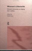 Women's Lifeworlds: Women's Narratives on Shaping Their Realities (International Studies in Women and Place Series) 0415171776 Book Cover