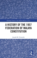 A History of the 1957 Federation of Malaya Constitution (Routledge Studies in the Modern History of Asia) 1032893893 Book Cover