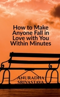 How to Make Anyone Fall in Love with You Within Minutes 1685549322 Book Cover