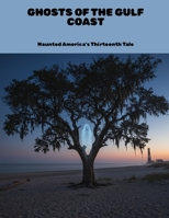 Ghosts Of The Gulf Coast: Haunted America'S Thirteenth Tale B0FKG9KRTP Book Cover