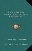 Sir Anthony: A Comedy Of The Outskirts, In Three Acts 1104655055 Book Cover