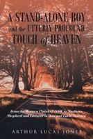 A Stand-Alone Boy and the Utterly Profound Touch of Heaven: From the Western Plains of Nsw to Southern Shepherd and Lecturer in Asia and Latin America 1504316797 Book Cover