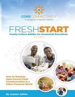 Fresh Start Family Culture Builder for Household Executives: How to Maintain Open Parent-Child Communication in A Cyber-Powered World 0692818669 Book Cover