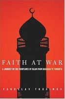 Faith at War: A Journey on the Frontlines of Islam, from Baghdad to Timbuktu 0312425112 Book Cover