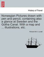 Norwegian Pictures drawn with pen and pencil, containing also a glance at Sweden and the Gotha Canal. With a map and ... illustrations, etc. 1240961014 Book Cover