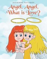 Angel, Angel, What is Love? B0CRJN1GBS Book Cover