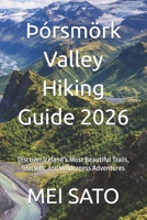 Þórsmörk Valley Hiking Guide 2026: Discover Iceland’s Most Beautiful Trails, Glaciers, and Wilderness Adventures B0GW8QJGQ4 Book Cover