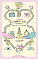 Love as Infrastructure: Designing Workplaces That Actually Work for People B0FNN6L9Q2 Book Cover
