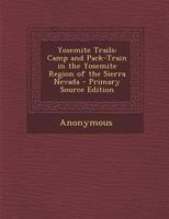 Yosemite Trails: Camp and Pack-Train in the Yosemite Region of the Sierra Nevada 1289999236 Book Cover