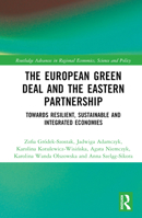 The European Green Deal and the Eastern Partnership: Towards Resilient, Sustainable and Integrated Economies (Routledge Advances in Regional Economics, Science and Policy) 1032782072 Book Cover