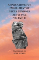 Applications For Enrollment of Creek Newborn Act of 1905 Volume II 1649680813 Book Cover