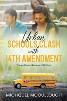 Urban Schools Clash with 14th Amendment: the Politics of Race and Culture 0578662647 Book Cover