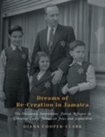 Dreams of Re-Creation in Jamaica: The Holocaust, Internment, Jewish Refugees in Gibraltar Camp, Jamaican Jews and Sephardim 1525505491 Book Cover