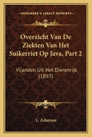 Overzicht Van De Ziekten Van Het Suikerriet Op Java, Part 2: Vijanden Uit Het Dierenrijk (1897) 1160724490 Book Cover