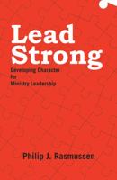 Lead Strong : Developing Character for Ministry Leadership 1664203613 Book Cover