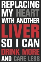 Replacing my heart with another liver so i can drink more and care less: A Beer Tasting Journal, Logbook & Festival Diary and Notebook for Beer Lovers 1677785896 Book Cover