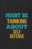 Might Be Thinking About Self Defense A5 Lined Notebook: Funny Hobby Skill Recreation Sayings For Leisure Sideline Interest. Unique Blank Composition Scrapbook Great Office School Writing Class Teacher 1674068360 Book Cover