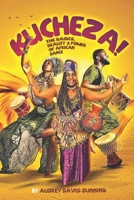 KUCHEZA!: The Basics, Beauty & Power of African Dance B09QP9RSVJ Book Cover