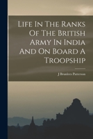 Life In The Ranks Of The British Army In India And On Board A Troopship 1017260583 Book Cover
