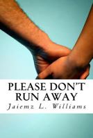 Please Don't Run Away 1515346412 Book Cover