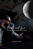 Faith and Love: Moving Along Through Biblical Truth 1087924979 Book Cover