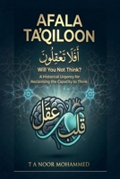 AFALA TA’QILOON - Will You Not Think?: A Historical Urgency for Reclaiming the Capacity to Think B0GYK186TM Book Cover