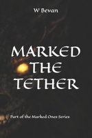 Marked: The Tether: A woman. A monster. A rule that cannot be broken. A Psychological Creature Horror Novella of Survival and Dependency (The Marked Ones) B0GQYY32FP Book Cover