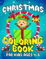 Christmas Coloring Book for Kids Ages 4-8: A Christmas Coloring Books with Fun Easy and Relaxing Pages Gifts for Boys Girls Kids 1698410409 Book Cover