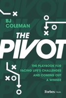 The Pivot: The Playbook for Facing Life's Challenges and Coming Out a Winner B0F596XVPQ Book Cover