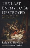 The Last Enemy to Be Destroyed 1498299644 Book Cover