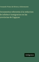 Documentos referentes á la reduccion de infieles é inmigracion en las provincias de Cagayan 3563844909 Book Cover