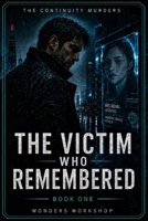 THE VICTIM WHO REMEMBERED: A Sci-Fi Noir Murder Mystery of Memory, Identity, and a City That Forgets (The Continuity Murders) B0HDZBDQBN Book Cover