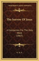 The Sorrow Of Jesus: A Companion For The Holy Week 1104330547 Book Cover