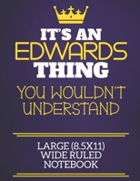 It's An Edwards Thing You Wouldn't Understand Large (8.5x11) Wide Ruled Notebook: Show you care with our personalised family member books, a perfect ... books are ideal for all the family to enjoy. 1674907966 Book Cover