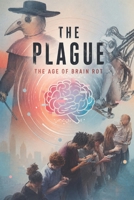 THE PLAGUE: THE AGE OF BRAIN ROT B0H3JKV9CC Book Cover