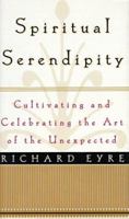 SPIRITUAL SERENDIPITY: Cultivating and Celebrating the Art of the Unexpected 0684807866 Book Cover