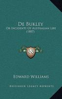 De Bukley: Or Incidents Of Australian Life 1168042720 Book Cover