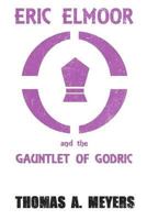 Eric Elmoor and The Gauntlet of Godric (Book 1) 1481272578 Book Cover