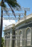 Memories For The Future - A History of Palm Beach's Royal Poinciana Playhouse 1934582247 Book Cover
