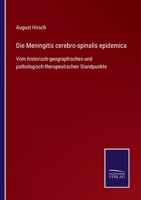 Die Meningitis cerebro-spinalis epidemica: Vom historisch-geographischen und pathologisch-therapeutischen Standpunkte 1141745399 Book Cover