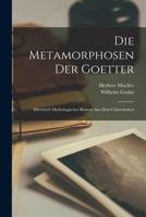 Die Metamorphosen der Goetter: Historisch mythologischer Roman aus dem Chinesischen 1016949618 Book Cover