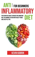 Anti inflammatory diet for beginners: the definitive guide to reduce inflammation - heal the immune system with healty foods and lifestyle tips 1710328355 Book Cover